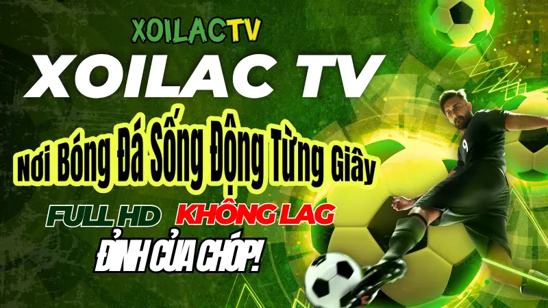 Xoilac TV trực tiếp bóng đá hôm nay với chất lượng HD sắc nét