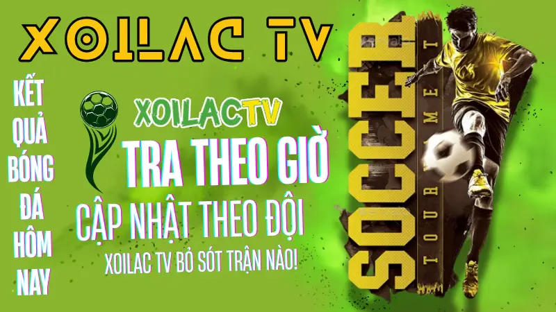 Kết quả bóng đá hôm nay theo khung giờ và đội bóng tại Xoilac TV