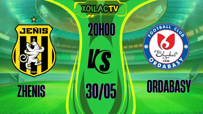 Soi kèo Zhenis vs Ordabasy ngày 30/05/2025