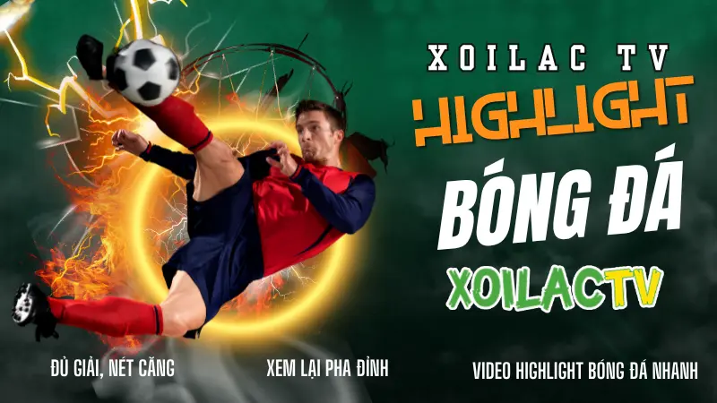 Highlight bóng đá hôm nay mọi giải đấu được tổng hợp tại Xoilac TV