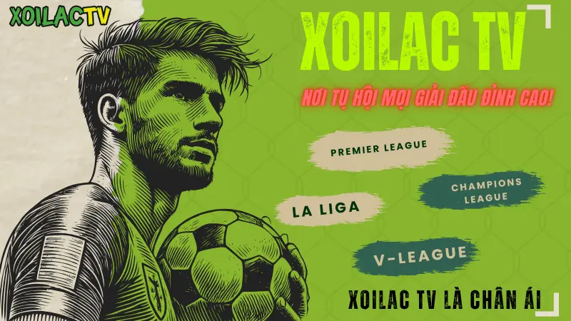 Xoilac TV phát trực tiếp bóng đá các giải đấu lớn trên thế giới