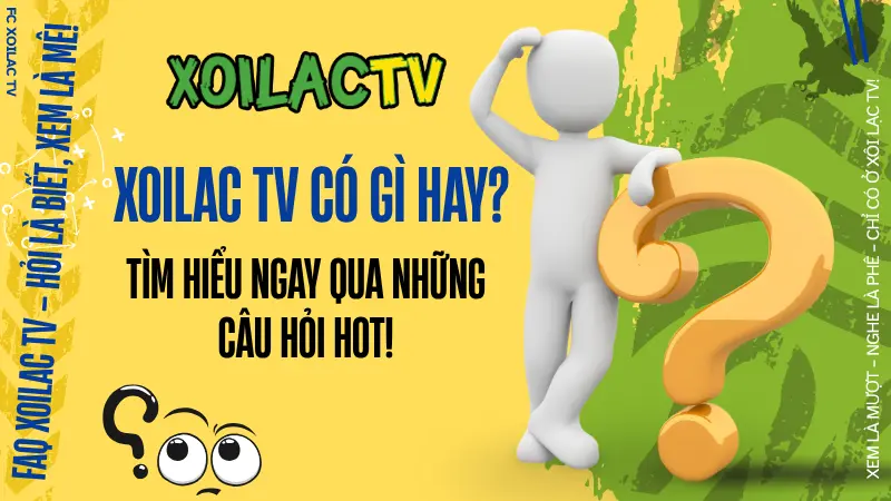 Giải đáp câu hỏi thường gặp khi xem trực tiếp bóng đá trên Xoilac TV