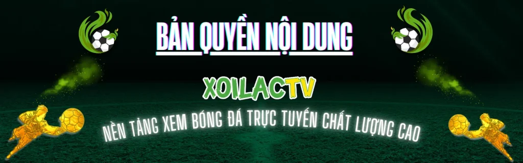 Chính sách bản quyền Xoilac TV xem bóng đá trực tuyến rõ ràng