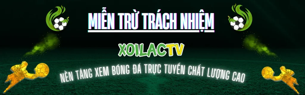 Miễn trừ trách nhiệm Xoilac TV xem bóng đá trực tuyến minh bạch