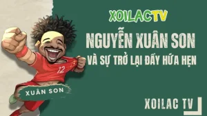 Nguyễn Xuân Sơn trở lại đội tuyển Việt Nam trên Xoilac TV xem bóng đá trực tuyến