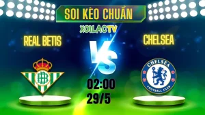 Soi kèo Real Betis vs Chelsea hôm nay – ảnh minh họa