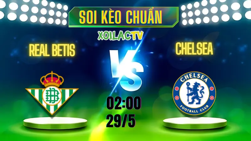 Soi kèo Real Betis vs Chelsea hôm nay – ảnh minh họa